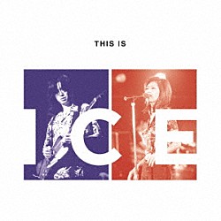 ＩＣＥ「ＴＨＩＳ　ＩＳ　ＩＣＥ」