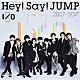 Ｈｅｙ！　Ｓａｙ！　ＪＵＭＰ「Ｈｅｙ！　Ｓａｙ！　ＪＵＭＰ　２００７－２０１７　Ｉ／Ｏ」