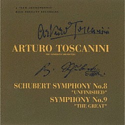アルトゥーロ・トスカニーニ ＮＢＣ交響楽団「シューベルト：交響曲第８番「未完成」　第９番「ザ・グレイト」」