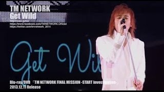 TM NETWORK / Get Wild（TM NETWORK FINAL MISSION -START investigation-）