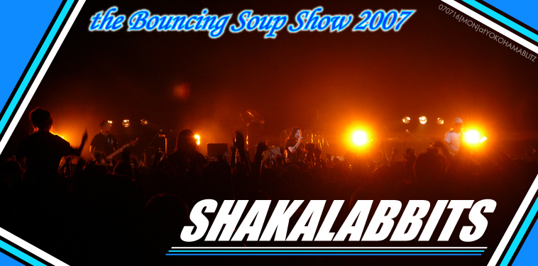 SHAKALABBITS【the Bouncing Soup Show 2007】