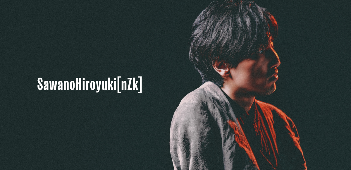 インタビュー＞SawanoHiroyuki[nZk]の歴史は“ボーダーをこえる”ことの
