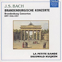 ラ・プティット・バンド／シギスヴァルト・クイケン「 Ｊ．Ｓ．バッハ：ブランデンブルク協奏曲（全曲）」
