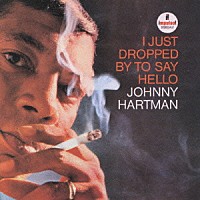 ジョニー・ハートマン「 アイ・ジャスト・ドロップト・バイ・トゥ・セイ・ハロー」