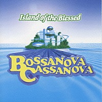 ＢＯＳＳＡＮＯＶＡ　ＣＡＳＳＡＮＯＶＡ「 Ｉｓｌａｎｄ　ｏｆ　ｔｈｅ　Ｂｌｅｓｓｅｄ」