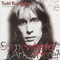 トッド・ラングレン「 サムホエア／エニホエア？」