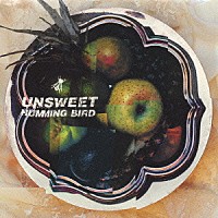 ＨＵＭＭＩＮＧ　ＢＩＲＤ「 ＵＮＳＷＥＥＴ」