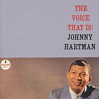 ジョニー・ハートマン「 ザ・ヴォイス・ザット・イズ！」