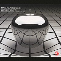 西脇辰弥「 Ｓｏｕｎｄ　ｏｆ　Ｇｒａｖｉｔｙ」