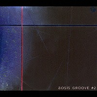 （オムニバス）「 ａｏｓｉｓ　ＧＲＯＯＶＥ　＃２」