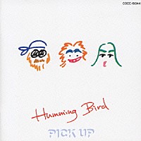 ＨＵＭＭＩＮＧ　ＢＩＲＤ「 ピックアップ」
