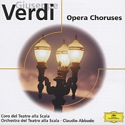 クラウディオ・アバド ミラノ・スカラ座管弦楽団 ミラノ・スカラ座合唱団 ニコライ・ギャウロフ ルッジェーロ・ライモンディ ジョヴァンニ・フォイアーニ「≪ヴェルディ：オペラ合唱曲集≫」