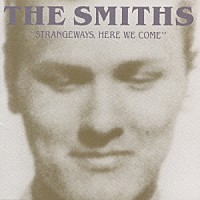 ザ・スミス「 ストレインジウェイズ・ヒア・ウィー・カム」