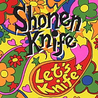 少年ナイフ「 ＬＥＴ’Ｓ　ＫＮＩＦＥ」