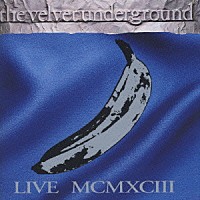 ザ・ヴェルヴェット・アンダーグラウンド「 ＬＩＶＥ　ＭＣＭＸＣ　ＩＩＩ」