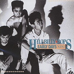 ヒルビリー・バップス「ＥＡＲＬＹ　ＤＡＹＳ　’８３－８５」