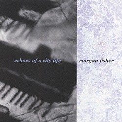 モーガン・フィッシャー「Ｅｃｈｏｅｓ　ｏｆ　ａ　Ｃｉｔｙ　Ｌｉｆ」