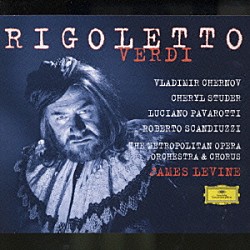 ジェイムズ・レヴァイン メトロポリタン歌劇場管弦楽団 ヴラディーミル・チェルノフ シェリル・ステューダー ルチアーノ・パヴァロッティ デニース・グラヴェス ロベルト・スカンディッツィ イルデブランド・ダルカンジェロ「ヴェルディ：歌劇「リゴレット」全曲」