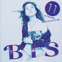 ＢＩＳ「１１　ｅｌｅｖｅｎ」