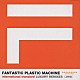 Ｆａｎｔａｓｔｉｃ　Ｐｌａｓｔｉｃ　Ｍａｃｈｉｎｅ「ＩＮＴＥＲＮＡＴＩＯＮＡＬ　ＳＴＡＮＤＡＲＤ　／　フアンタステイツク」