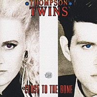 トンプソン・ツインズ「 クロース・トゥ・ザ・ボーン」