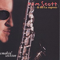 トム・スコット＆ザ・Ｌ．Ａ．エクスプレス「 スモーキン・セクション」