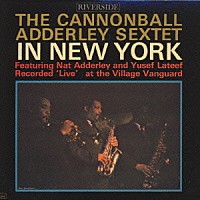 キャノンボール・アダレイ「 ザ・キャノンボール・アダレイ・セクステット・イン・ニューヨーク」