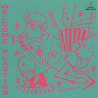 ＰＬＡＳＴＩＣＳ「 ＷＥＬＣＯＭＥ　ＰＬＡＳＴＩＣＳ」