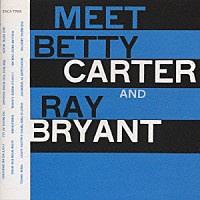 ベティ・カーター ザ・レイ・ブライアント・トリオ「 ミーツ・ベティ・カーター＆レイ・ブライアント　＋１」