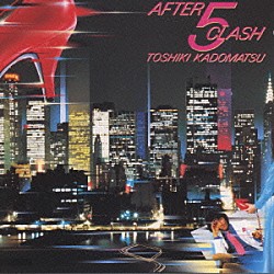 角松敏生「ＡＦＴＥＲ　５　ＣＬＡＳＨ」