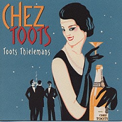 トゥーツ・シールマンス「シェ・トゥーツ～思い出のフレンチ、そしてジャズ」