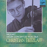 クリスティアン・テツラフ「 モーツァルト：ヴァイオリン協奏曲　第２番／第４番」
