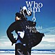 藤井尚之「Ｗｈｏ　ａｍ　Ｉ？」