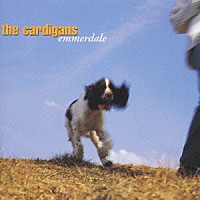 ザ・カーディガンズ「 エマーデイル」