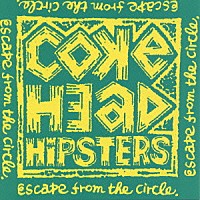 ＣＯＫＥＨＥＡＤ　ＨＩＰＳＴＥＲＳ「 ＥＳＣＡＰＥ　ＦＲＯＭ　ＴＨＥ　ＣＩＲＣＬＥ」