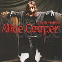 アリス・クーパー「 ザ・ディフィニティヴ・アリス・クーパー」