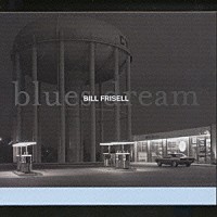 ビル・フリゼール「 ブルース・ドリーム」