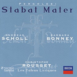 アンドレアス・ショル バーバラ・ボニー レ・タラン・リリク クリストフ・ルセ「ペルゴレージ：スターバト・マーテル、サルヴェ・レシ゛ナ」