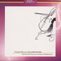 ヤン・フォーグラー ブルーノ・カニーノ「ドビュッシー／ブラームス／シュニトケ／チェロソナタ（他）」