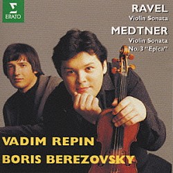 ワディム・レーピン「ラヴェル、メトネル：ヴァイオリン・ソナタ集」