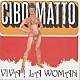 ＣＩＢＯ　ＭＡＴＴＯ「ヴィヴァ！ラ・ウーマン」