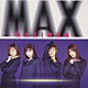 ＭＡＸ「ＭＡＸＩＭＵＭ」