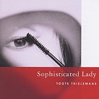 トゥーツ・シールマンス「 ソフィスティケイテッド・レディ」