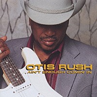 オーティス・ラッシュ「 エイント・イナフ・カミン・イン」