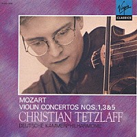 クリスティアン・テツラフ「 モーツァルト：ヴァイオリン協奏曲　第１番／第３番／第５番」