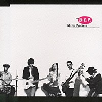 Ｔｈｅ　ｄ．ｅ．ｐ「 Ｍｒ．Ｎｏ　Ｐｒｏｂｌｅｍ」