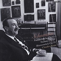 クラウディオ・アラウ「 シューマン：幻想小曲集作品１２　幻想曲、花の曲」