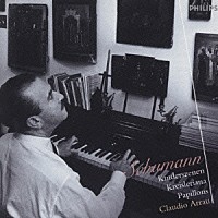 クラウディオ・アラウ「 シューマン：子供の情景、蝶々、クライスレリアーナ」