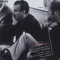 クラウディオ・アラウ「 ブラームス：ピアノ協奏曲第２番、パガニーニ変奏曲」