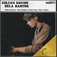 ゾルタン・コチシュ「 バルトーク：アレグロ・バルバロ」